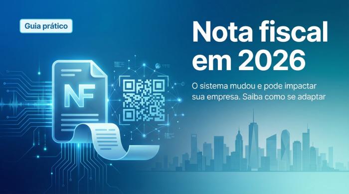 Nota fiscal em 2026: o sistema mudou e pode impactar sua empresa. Saiba como se adaptar