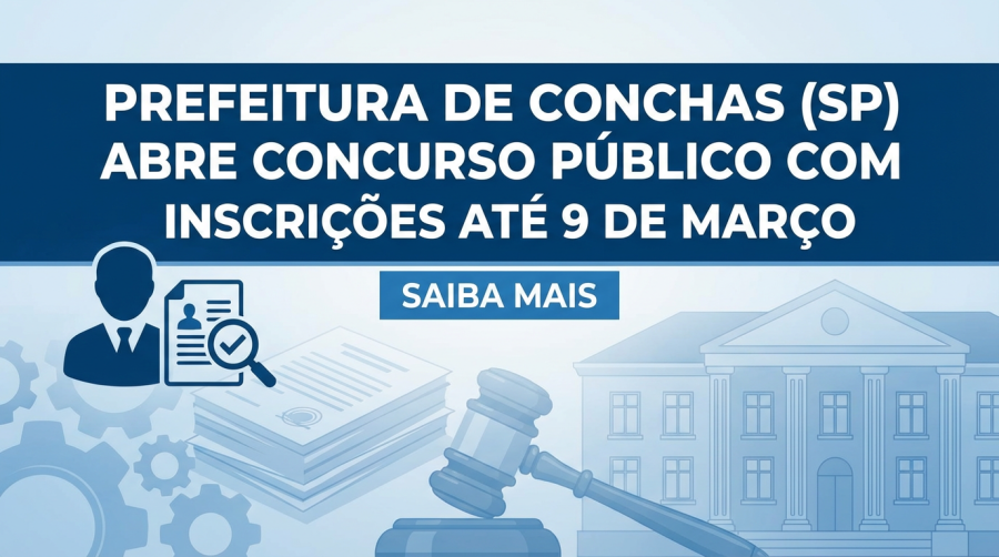 Prefeitura de Conchas abre concurso público com inscrições até 9 de março e vagas para todos os níveis