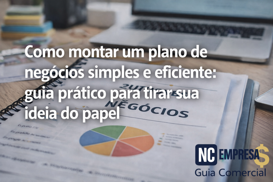 Como montar um plano de negócios simples e eficiente: guia prático para tirar sua ideia do papel